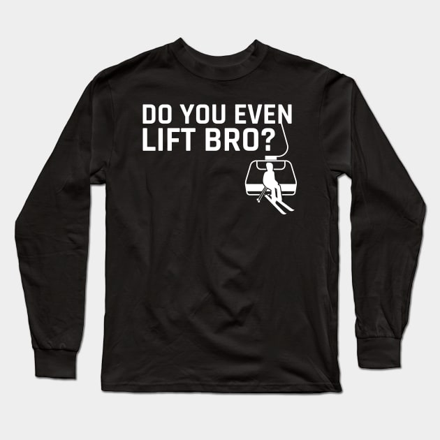 Do You Even Lift Bro Ski Funny Skiing Gift Long Sleeve T-Shirt by CatRobot